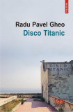 Disco Titanic - Paperback brosat - Radu Pavel Gheo - Polirom
