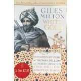 Giles Milton - White gold (Editia: 2004)