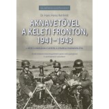 Aknavetővel a keleti fronton, 1941-1943 - I. k&ouml;tet: A moszkvai csat&aacute;t&oacute;l a Zitadelle hadműveletig - Dr. Hans Heinz Rehfeldt