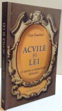 ACVILE SI LEI , O ISTORIE A MONARHIILOR BALCANICE de GUY GAUTHIER