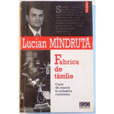FABRICA DE TAMAIE , CARTE DE MUNCA IN INDUSTRIA CUVINTELOR de LUCIAN MANDRUTA , 2004