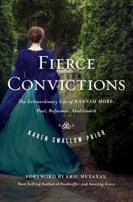 Fierce Convictions: The Extraordinary Life of Hannah More--Poet, Reformer, Abolitionist foto