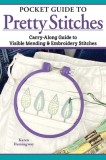 Pocket Guide to Pretty Stitches: Carry-Along Guide to Visible Mending &amp; Embroidery Stitches