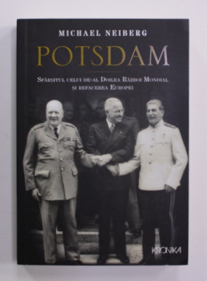 POTSDAM - SFARSITUL CELUI DE -AL DOILEA RAZBOI MONDIAL SI REFACEREA EUROPEI de MICHAEL NEIBERG , 2017 , PREZINTA SUBLINIERI foto