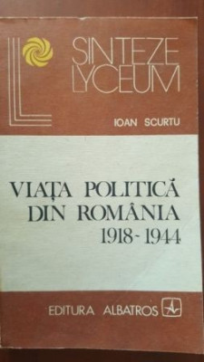 Viata politica din Romania 1918-1944- Ioan Scurtu foto