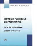 Sisteme flexibile de fabricatie. Note de prezentare - Mircea Nitulescu