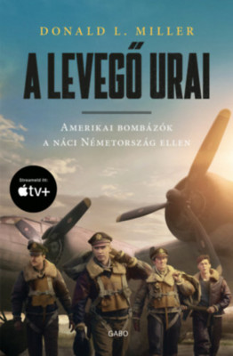 A levegő urai - filmes bor&amp;iacute;t&amp;oacute;val - Amerikai bomb&amp;aacute;z&amp;oacute;k a n&amp;aacute;ci N&amp;eacute;metorsz&amp;aacute;g ellen - Donald L. Miller foto