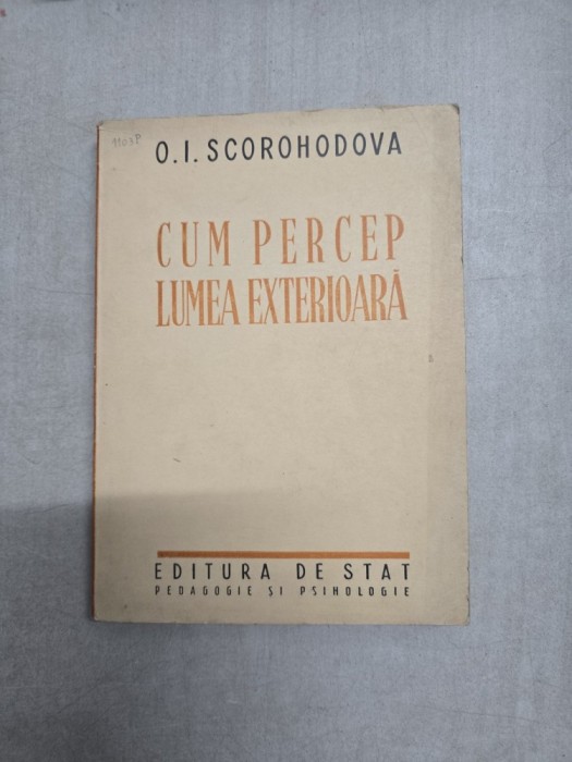 Cum percep lumea exterioară - O. I. Scorohodova