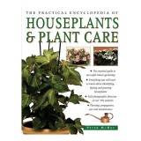 The Practical Encyclopedia of Houseplants &amp; Plant Care