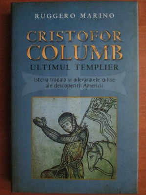 R. Marino - Cristofor Columb, ultimul templier. Istoria tradata si ... foto