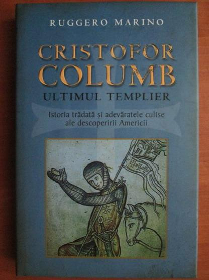 R. Marino - Cristofor Columb, ultimul templier. Istoria tradata si ...