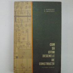 CUM SA CITIM DESENELE DE CONSTRUCTII de I. GEORGESCU , D. ANASTASIU , 1965