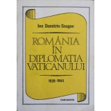 ROMANIA IN DIPLOMATIA VATICANULUI 1939-1944-ION DUMITRU-SNAGOV-224367