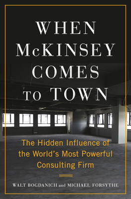 When McKinsey Comes to Town: The Hidden Influence of the World&amp;#039;s Most Powerful Consulting Firm foto