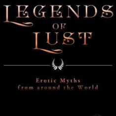 Legends of Lust: Erotic Myths from Around the World