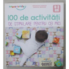 100 DE ACTIVITATI DE STIMULARE PENTRU CEI MICI de VERONIQUE CONRAUD si CHRISTEL MEHNANA , ilustratii de ORELI GOUEL , VARSTA 0 -3 ANI , 2018