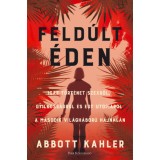 Feld&uacute;lt &Eacute;den - Igaz t&ouml;rt&eacute;net szexről, gyilkoss&aacute;gr&oacute;l &eacute;s egy ut&oacute;pi&aacute;r&oacute;l a m&aacute;sodik vil&aacute;gh&aacute;bor&uacute; hajnal&aacute;n - Abbott Kahler