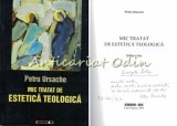 Mic Tratat de Estetica Teologica - Petru Ursache - Editura Eikon, 2009 - Autograf