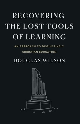Recovering the Lost Tools of Learning: An Approach to Distinctively Christian Education foto
