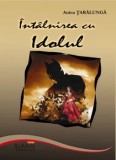 Cumpara ieftin Intalnirea cu Idolul/Anina Taralunga