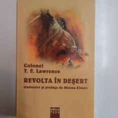 REVOLTA IN DESERT de COLONEL T. E. LAWRENCE , traducere si prefata de MIRCEA ELIADE, 2006