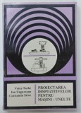 PROIECTAREA DISPOZITIVELOR PENTRU MASINI - UNELTE de VOICU TACHE ...CONSTANTIN STROE , 1995