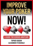 Improve Your Poker - Now!: A Guide for Serious Amateurs