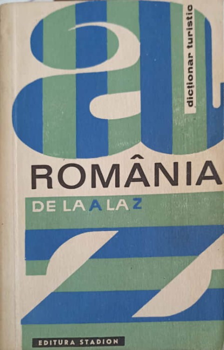 ROMANIA DE LA A LA Z. DICTIONAR TURISTIC-I. CONSTANTINESCU-276524