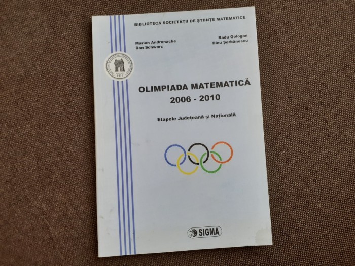 MARIAN ANDRONACHE DINU SERBANESCU OLIMPIADA DE MATEMATICA 2006-2010 JUDETEANA SI NATIONALA RADU GOLOGAN