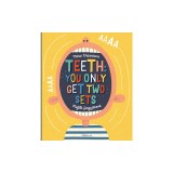 Teeth: You Only Get Two Sets