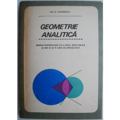 Geometrie analitica. Manual pentru clasa a XI-a, liceu sectia reala si anii III si IV, licee de specialitate &ndash; Gh. D. Simionescu