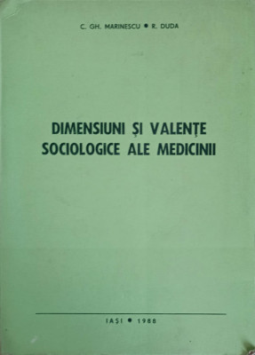 DIMENSIUNI SI VALENTE SOCIOLOGICE ALE MEDICINII-C.GH. MARINESCU, R. DUDA foto