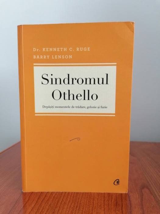 Kenneth C. Ruge/Barry Lenson, Sindromul Othello. Depășiți momentele de trădare, gelozie și furie