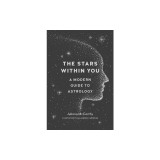 The Stars Within You: A Modern Guide to Astrology