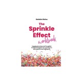 The Sprinkle Effect Workbook: Practical Exercises and Thoughtful Prompts to Support Your Journey to a More Colorful and Fulfilling Life