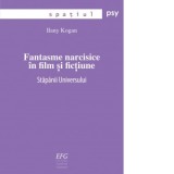 Fantasme narcisice in film si fictiune. Stapanii Universului - Ilany Kogan