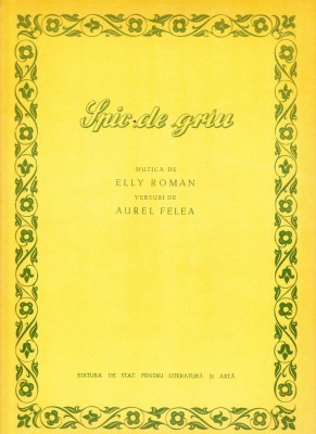 AS - PARTITURA - SPIC DE GR&amp;Acirc;U - muzica ELLY ROMAN, versuri AUREL FELEA, pentru voce si pian foto
