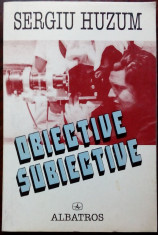 SERGIU HUZUM - OBIECTIVE SUBIECTIVE (prima editie, 1999) [dedicatie/autograf] foto