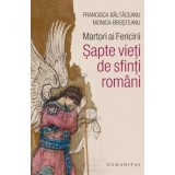 Francisca Baltaceanu, Monica Brosteanu - Martori ai fericirii. Sapte vieti de sfinti romani, T5