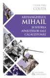 Arhanghelul Mihail si istoria aparitiilor sale calauzitoare - Pe urmele unui inger calator in cultura si civilizatia europeana - Editura Herald