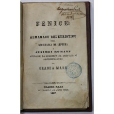 FENICE , ALMANACU BELETRISTICU DELA SOCIETATEA DE LEPTURA A JUNIMEI ROMANE ..1867