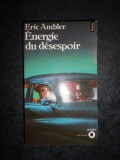 ERIC AMBLER - ENERGIE DU DESESPOIR