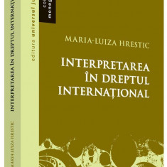 Interpretarea in dreptul international | Maria-Luiza Hrestic