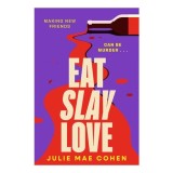 Eat Slay Love: The hilarious new 2024 revenge thriller from the author of BAD MEN