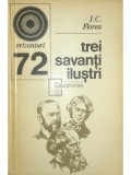 I. C. Florea - Trei savanti ilustri (Editia: 1978)