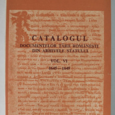 CATALOGUL DOCUMENTELOR TARII ROMANESTI DIN ARHIVELE STATULUI , VOL VI , 1645 - 1649 , BUCURESTI, 1993 ,