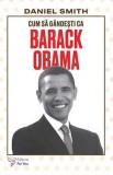 Cumpara ieftin Cum sa gandesti ca Barack Obama/Daniel Smith, For You