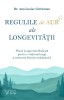Regulile de aur ale longevitatii. Planul Longevitate Radicala pentru o viata mai lunga si reducerea efectelor imbatranirii &ndash; Ann Louise Gittleman