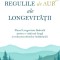 Regulile de aur ale longevitatii. Planul Longevitate Radicala pentru o viata mai lunga si reducerea efectelor imbatranirii &ndash; Ann Louise Gittleman