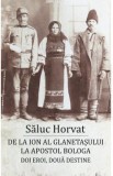 De la Ion al Glanetasului la Apostol Bologa - Saluc Horvat